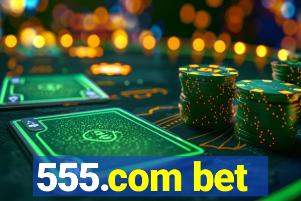 555.com bet